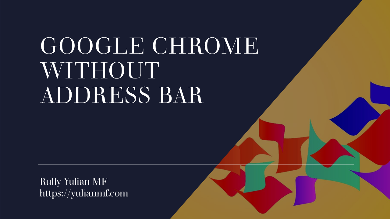 How to Open Google Chrome Browser With No Address Bar
